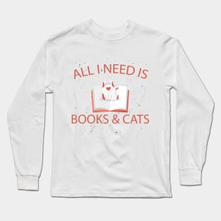 All I need is books and cats Long Sleeve T-Shirt